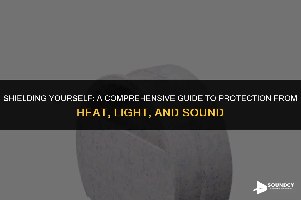 how to protect yourself from heat light and sound