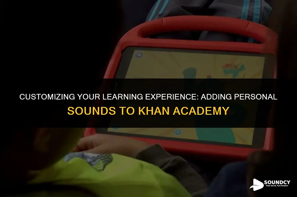 how to put your own sounds in khan acdademy