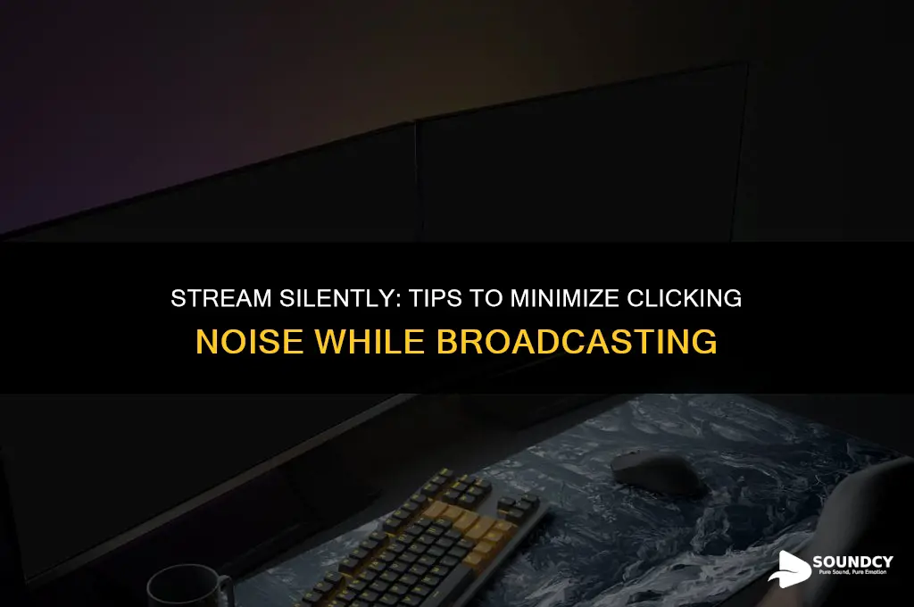 how to reduce the sound of clicking while streaming