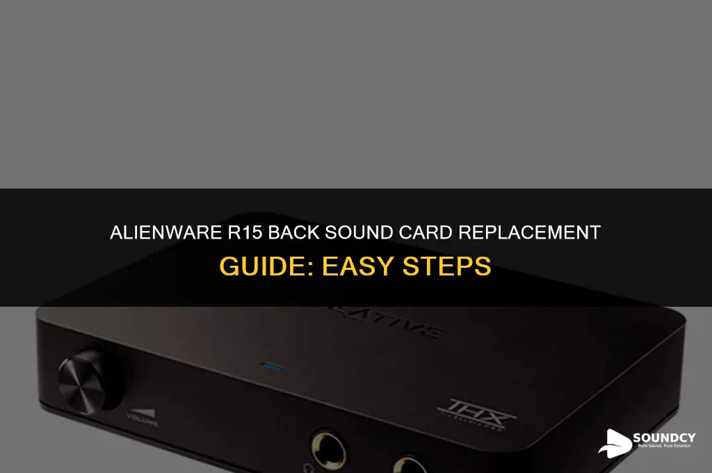 how to replace back sound card in alienware r15