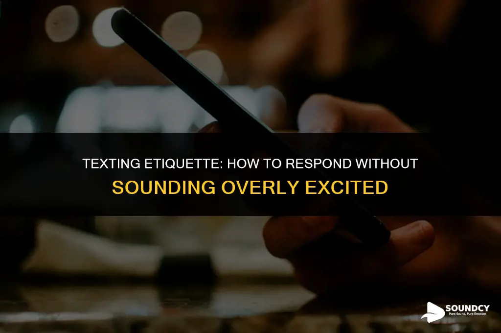how to respond via text not sound too excited