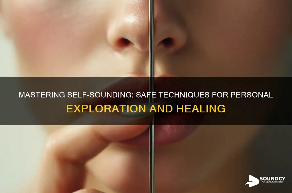 how to safely sound yourself