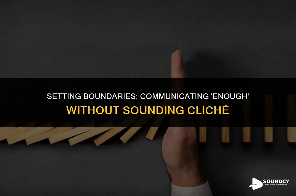 how to say enough was enough withou sounding clique