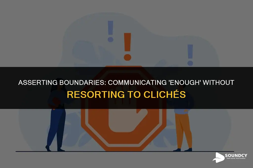 how to say enough was enough without sounding cliche