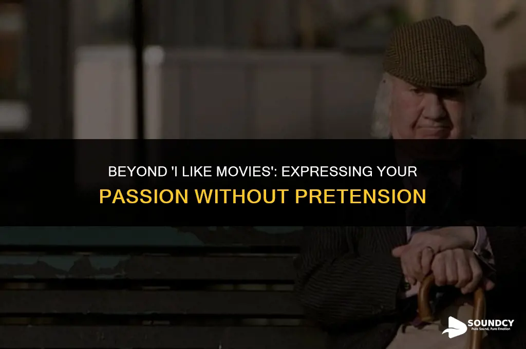 how to say i like film without sounding pretentious