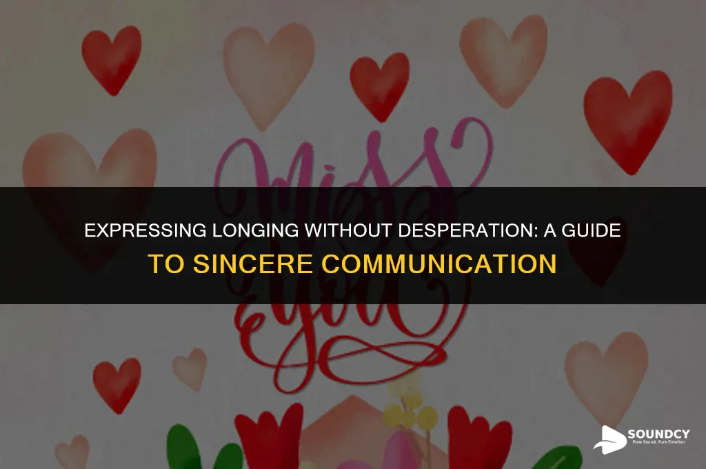 how to say i miss you without sounding clingy