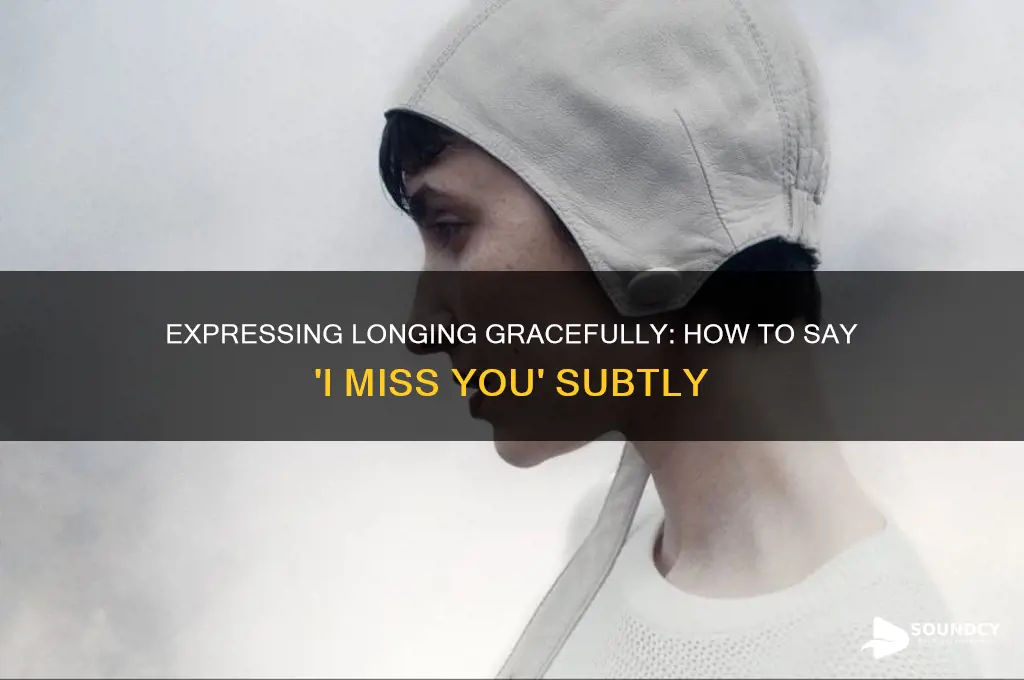 how to say i miss you without sounding desperate