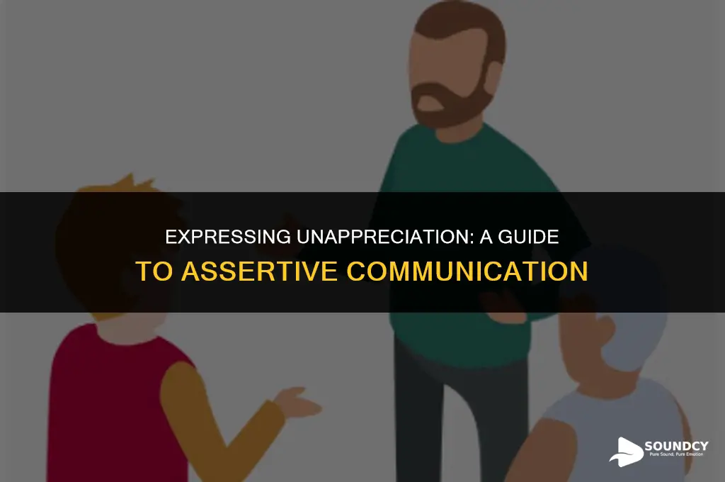 how to say you feel unappreciated without sounding needy