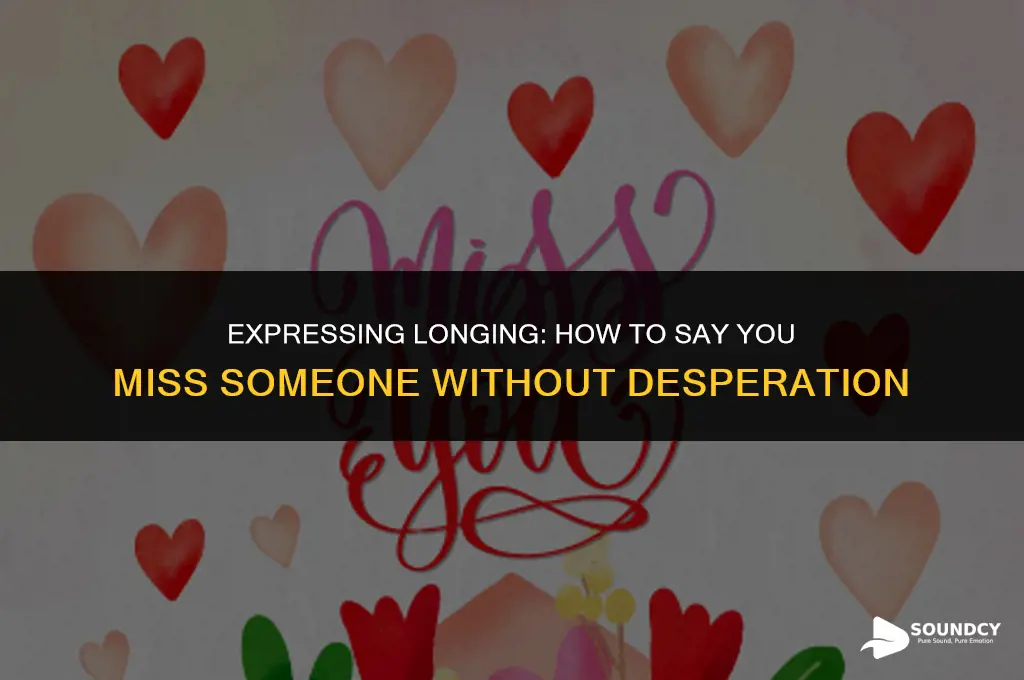 how to say you miss someone without sounding desperate