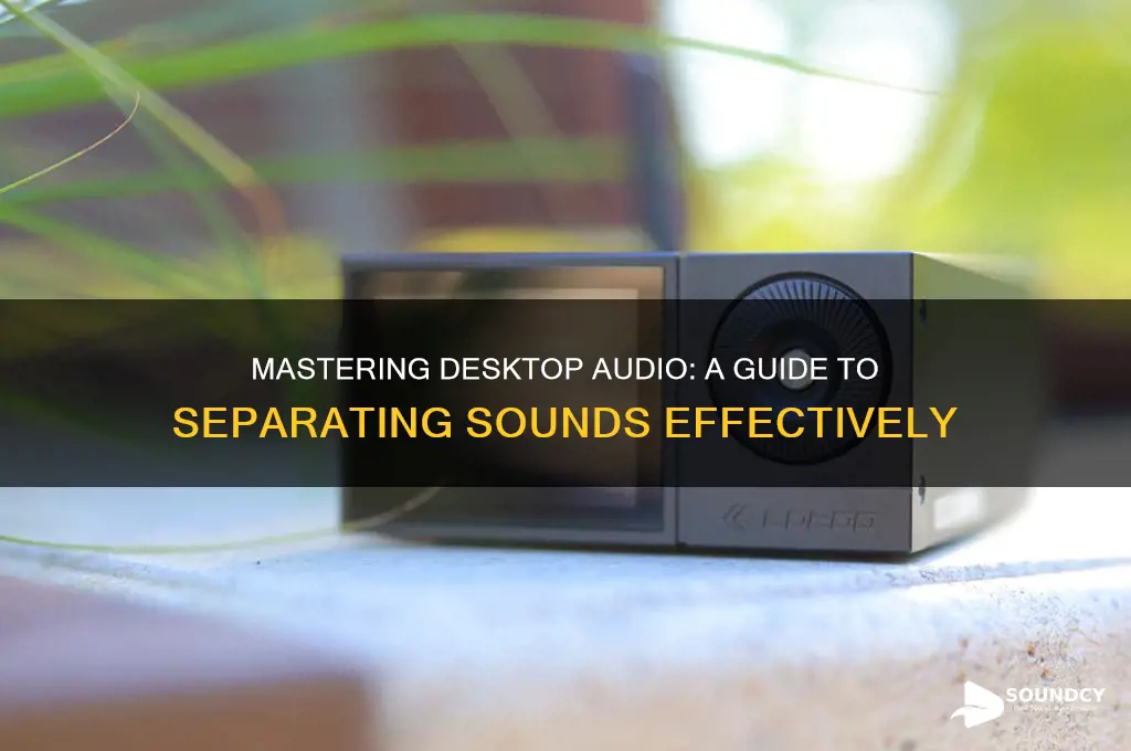 how to seperate desktop sounds