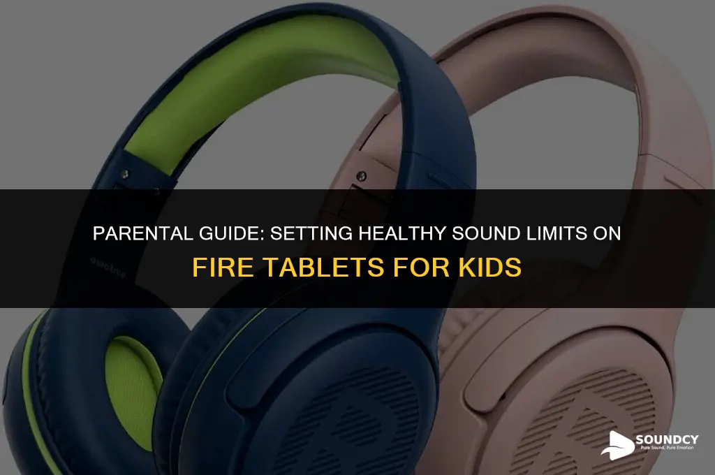 how to set child sound limit on fire tablet