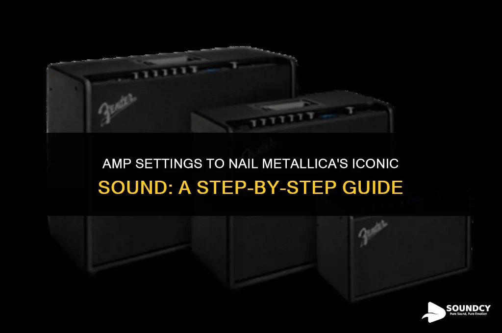 how to set my amp to sound like metallica