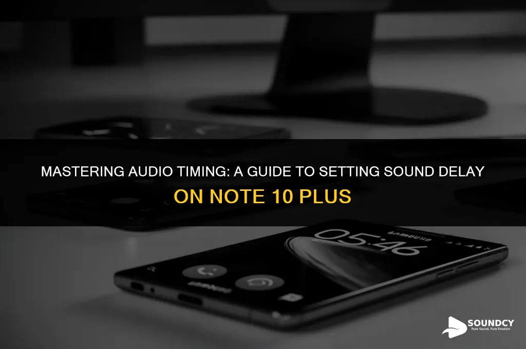 how to set sound delay on note 10 plus