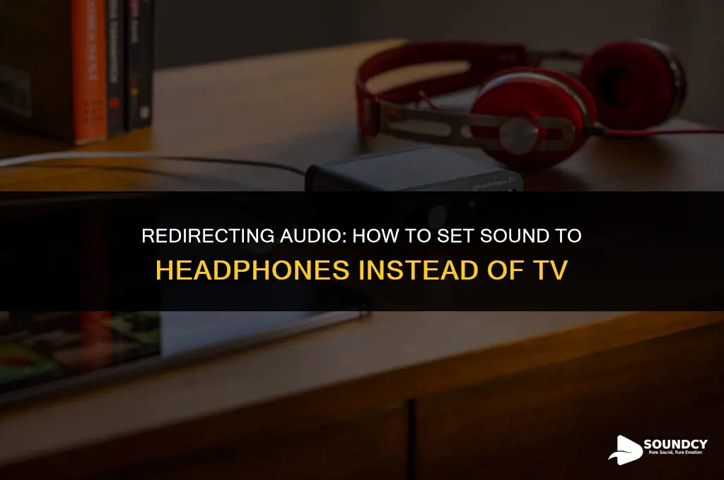 how to set sound to headphones instead of tv
