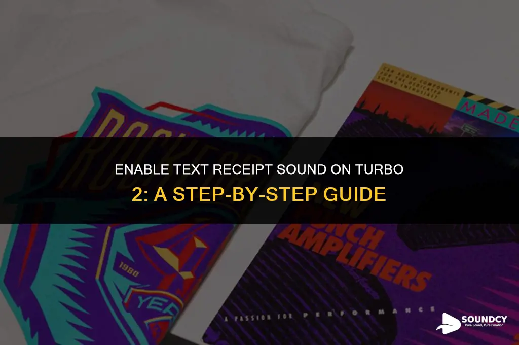 how to set text receipt sound on turbo 2