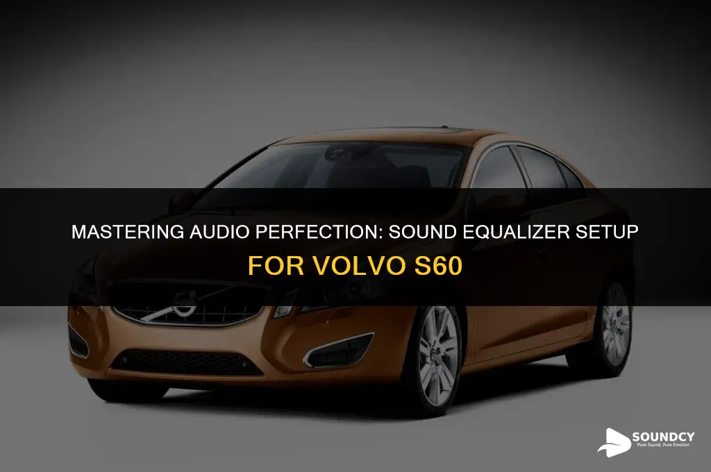 how to set the sound equalizer for volvo s60