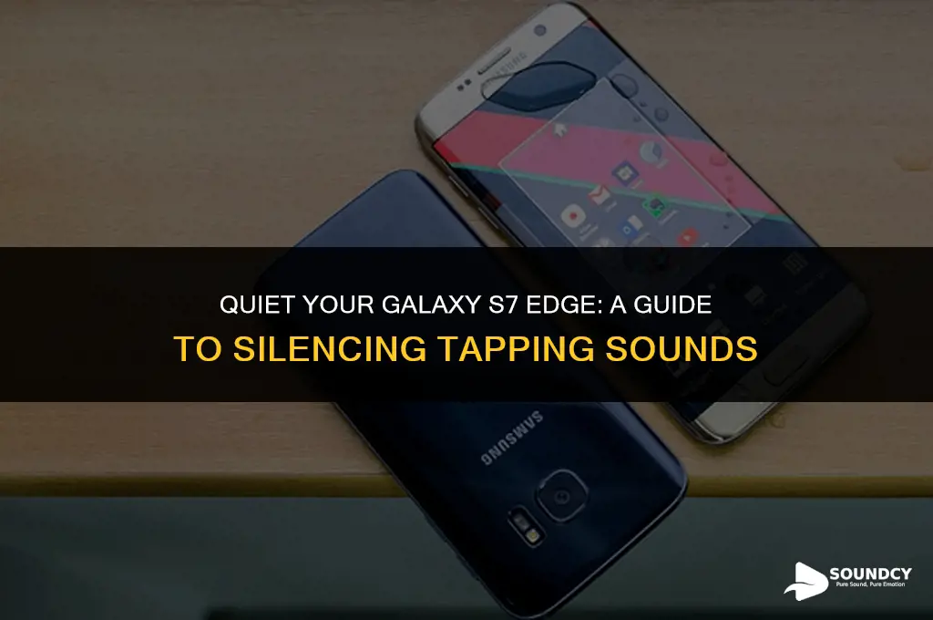 how to silece tapping sounds on galaxy s7 edge