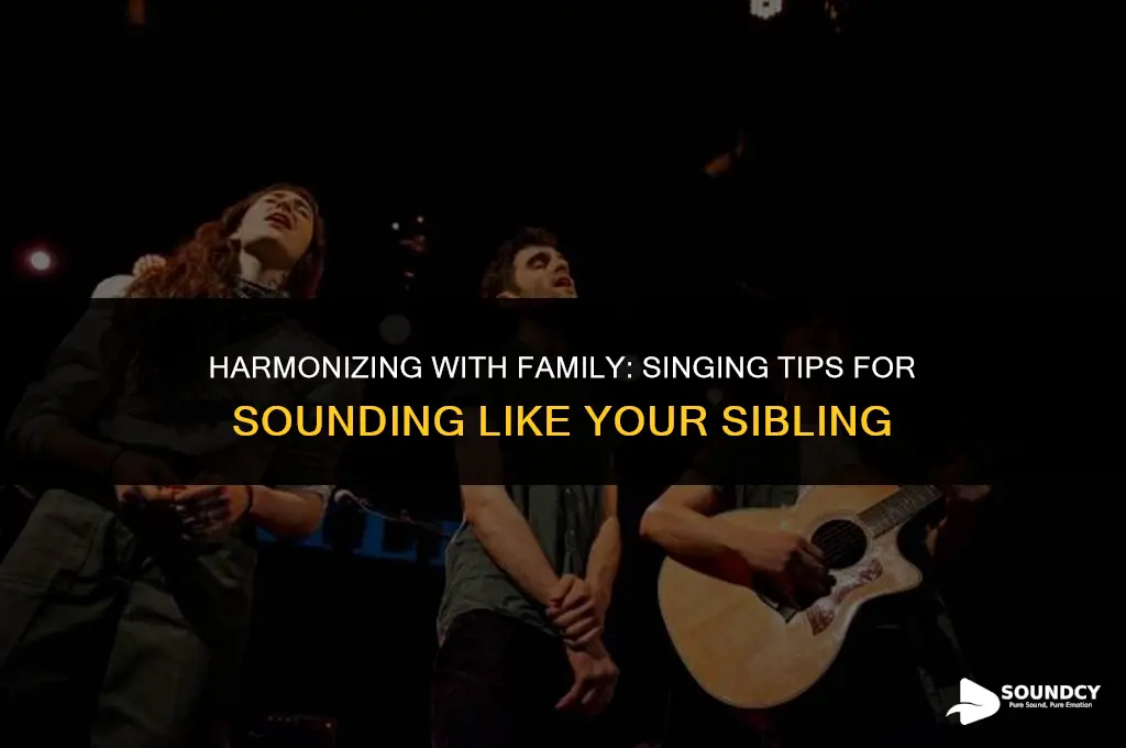 how to sing if i sound like my sibling