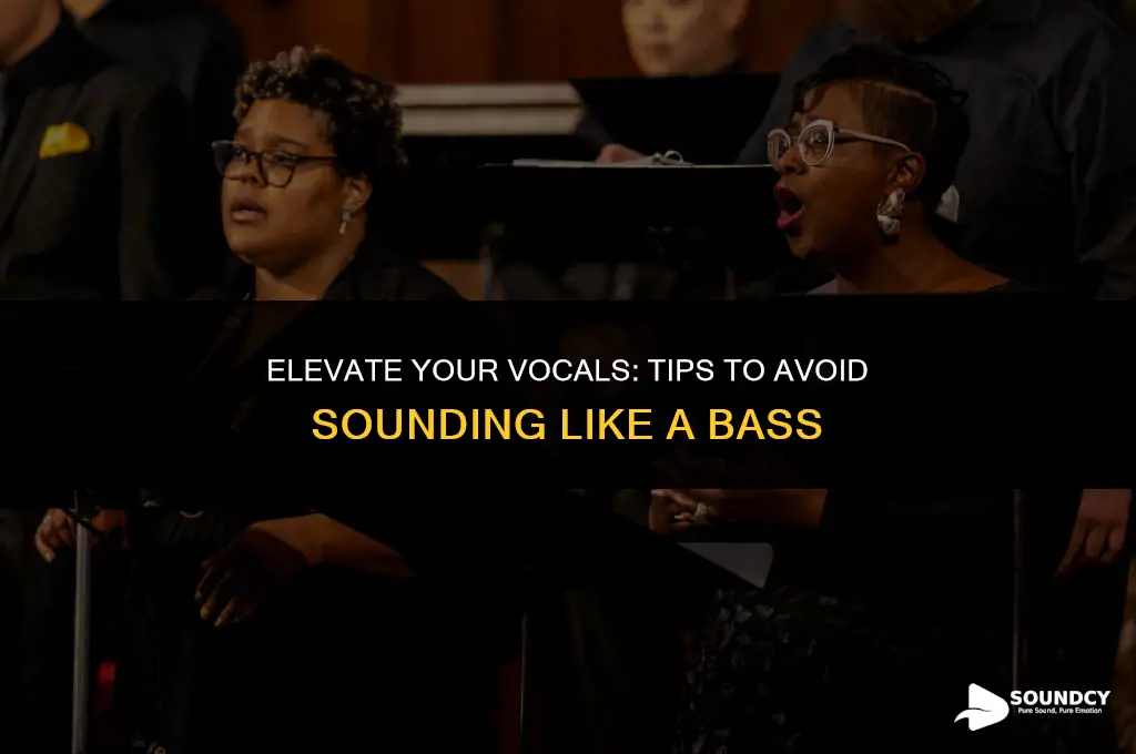 how to sing while not sounding like a bass