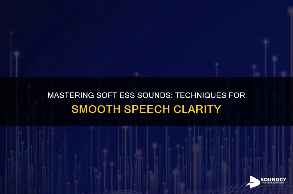 how to soften ess sound