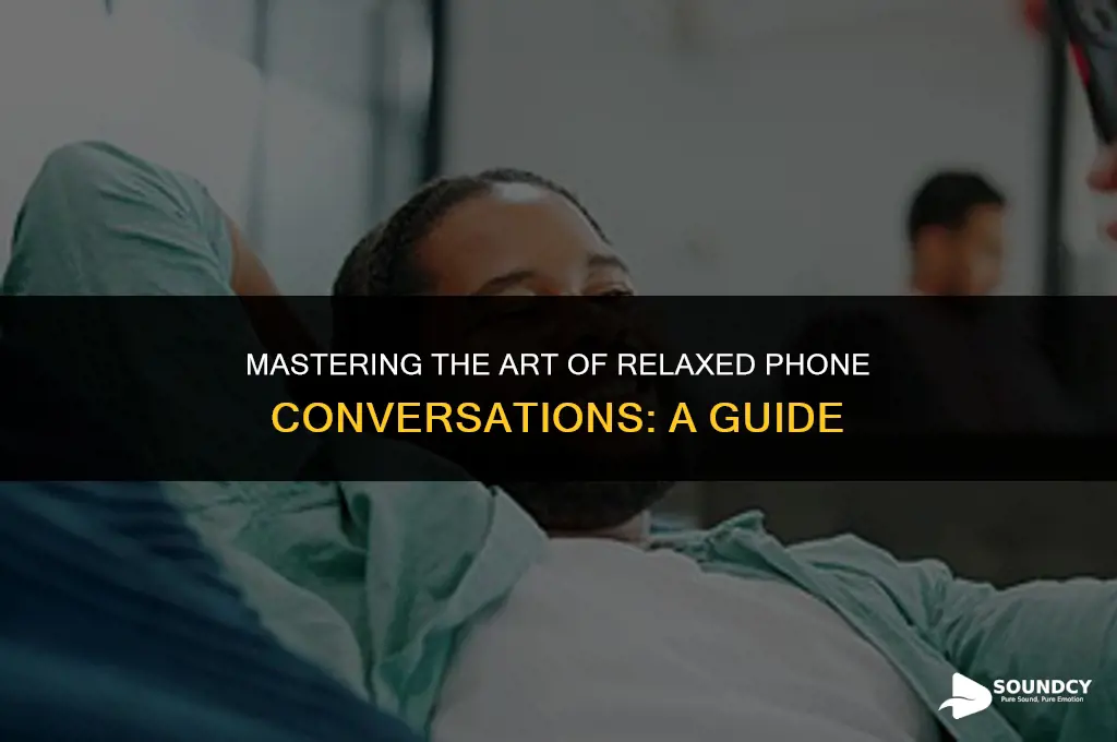 how to sound comfortable and relaxed on the phone