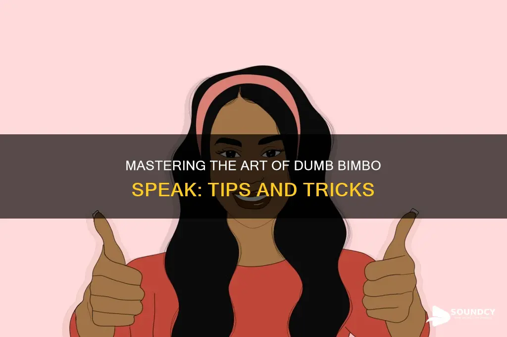 how to sound dumb bimbo
