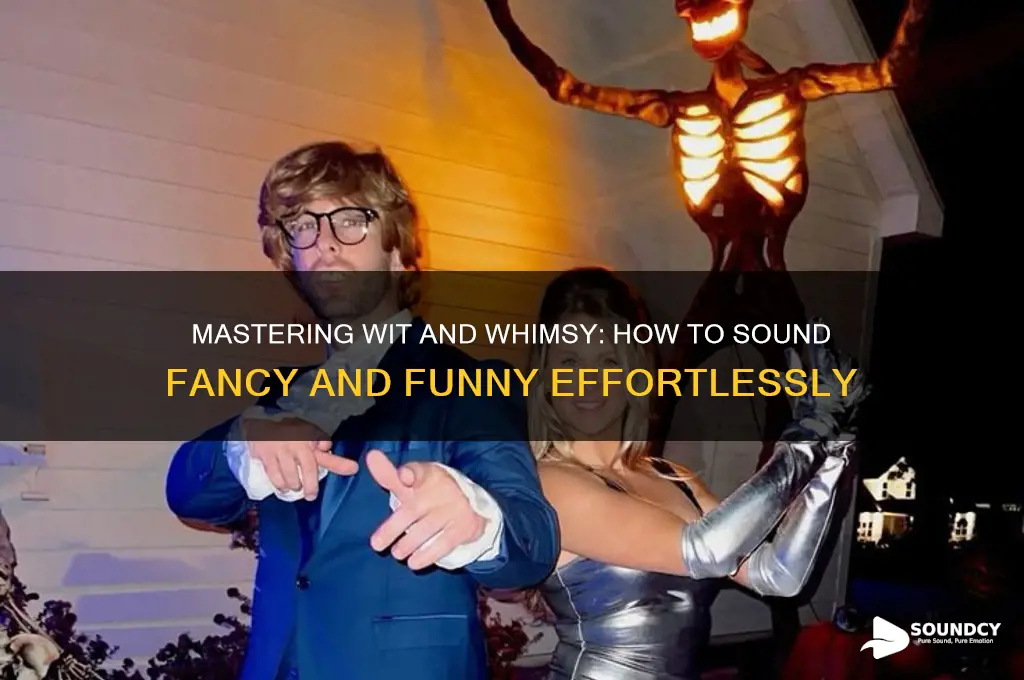 how to sound fancy funny