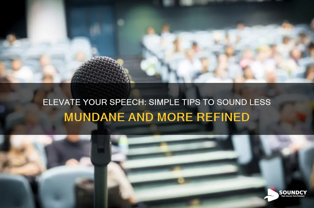 how to sound less mondain