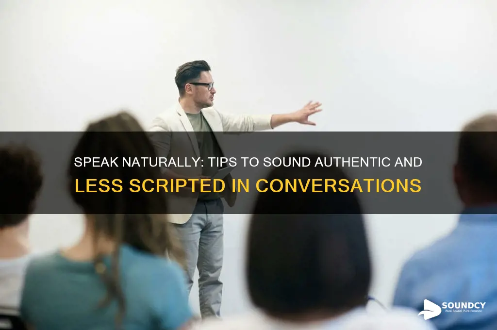 how to sound less scripted