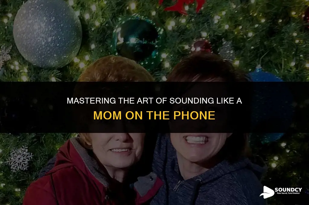 how to sound like a mom on the phone