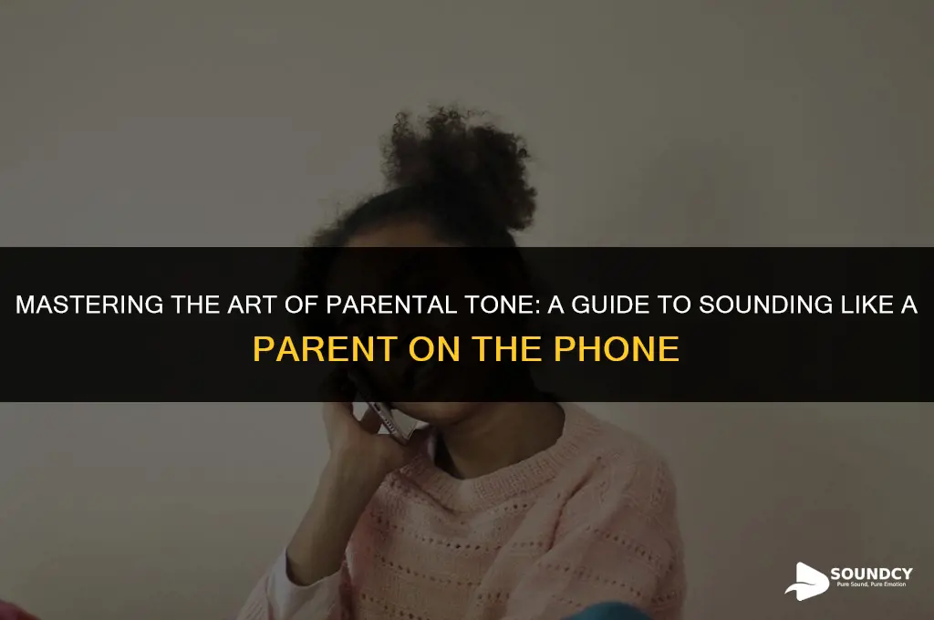 how to sound like a parent on the phone