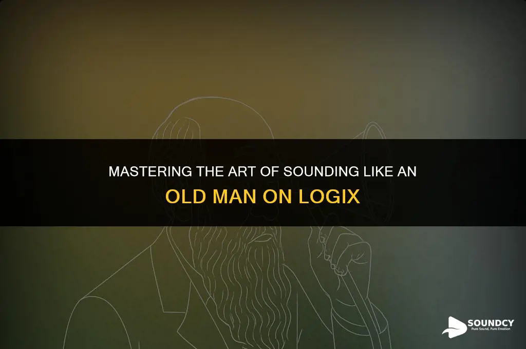 how to sound like an old man on logix