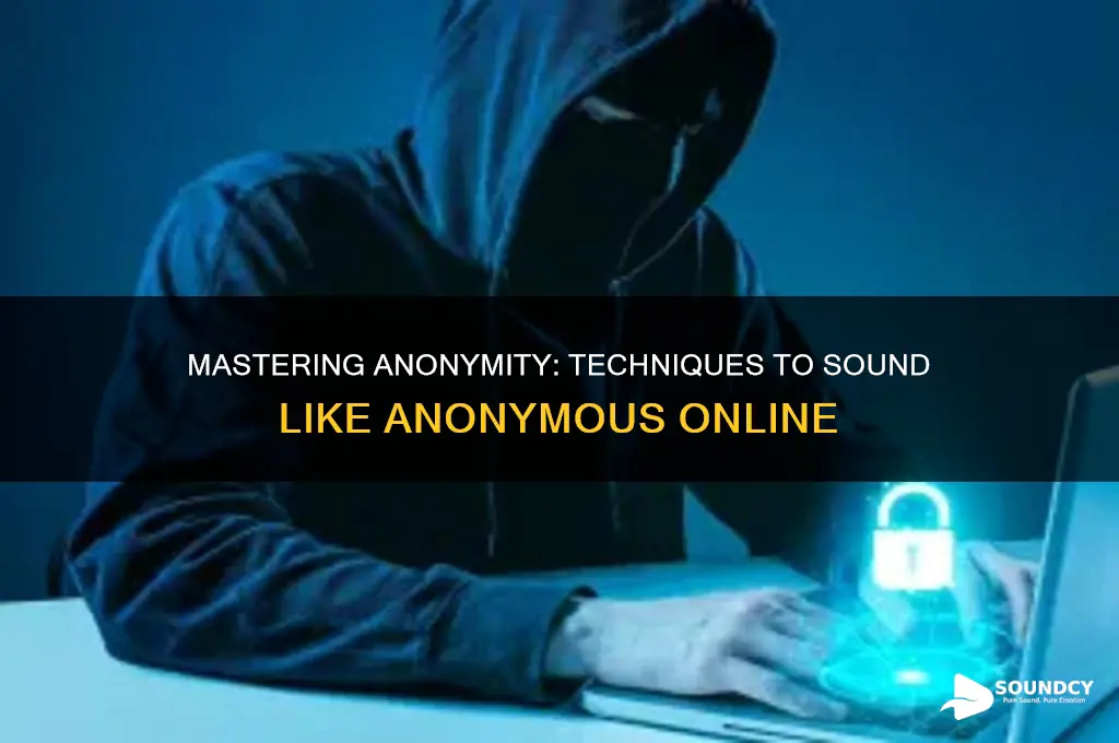 how to sound like ananymous