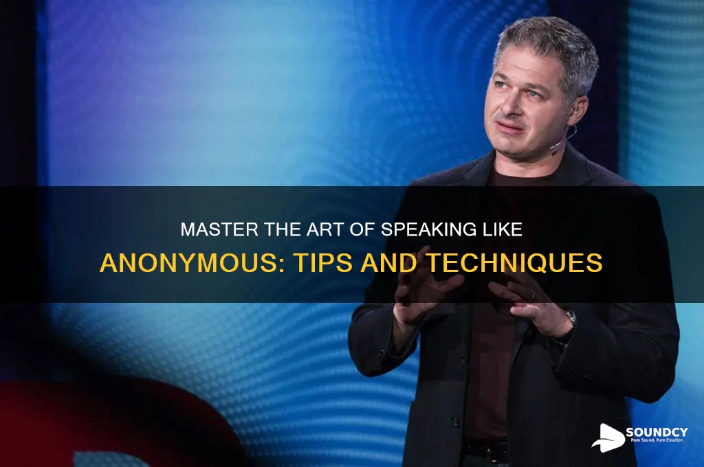 how to sound like anonymous
