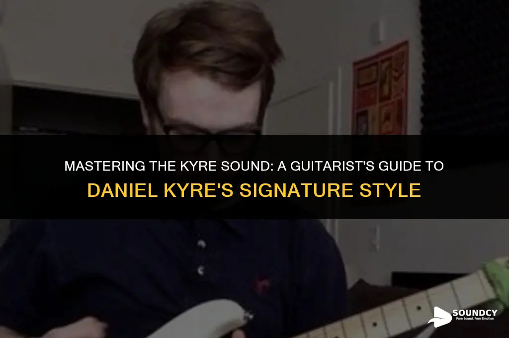 how to sound like daniel kyre on the guitar