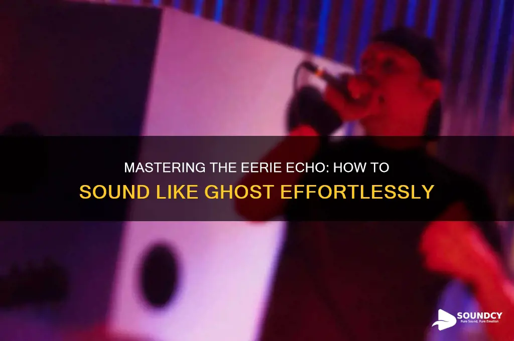 how to sound like ghost