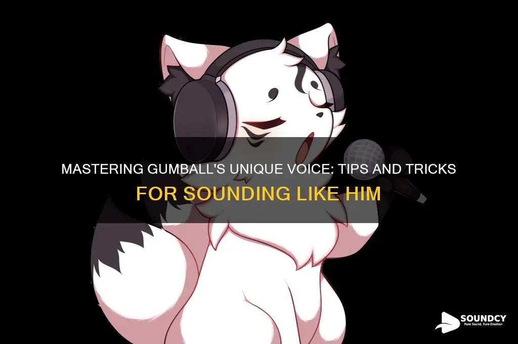 how to sound like gumball