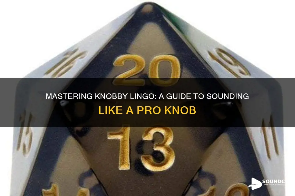 how to sound like knobs