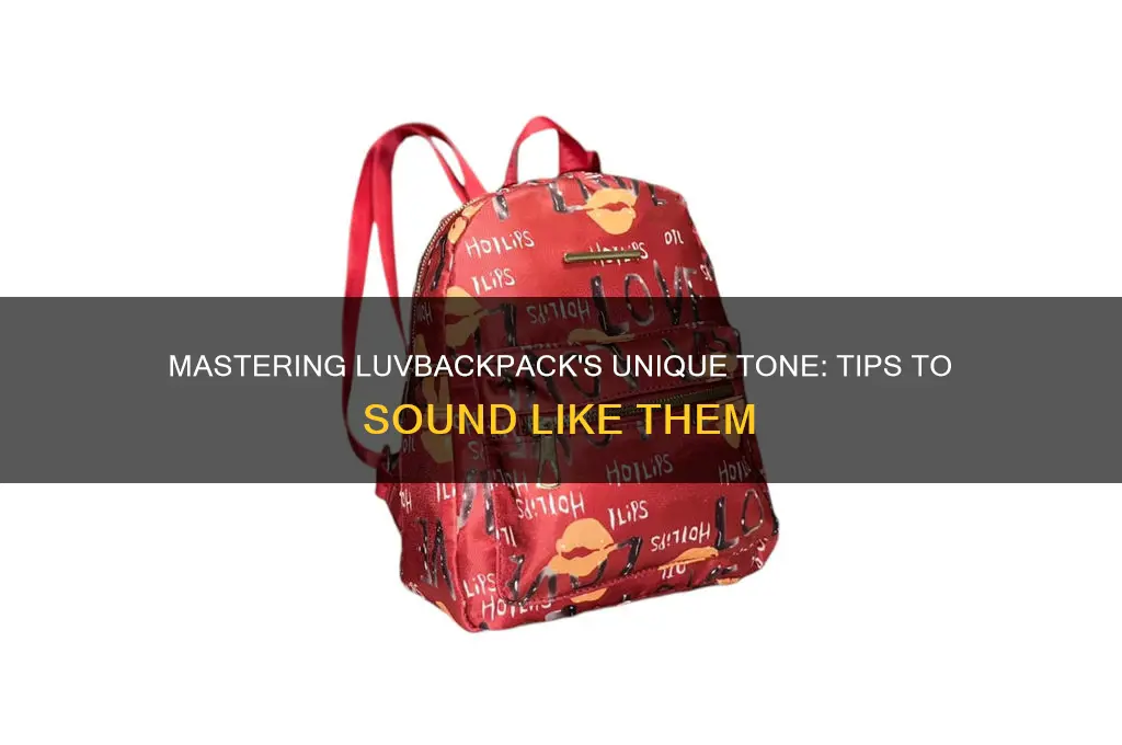 how to sound like luvbackpack