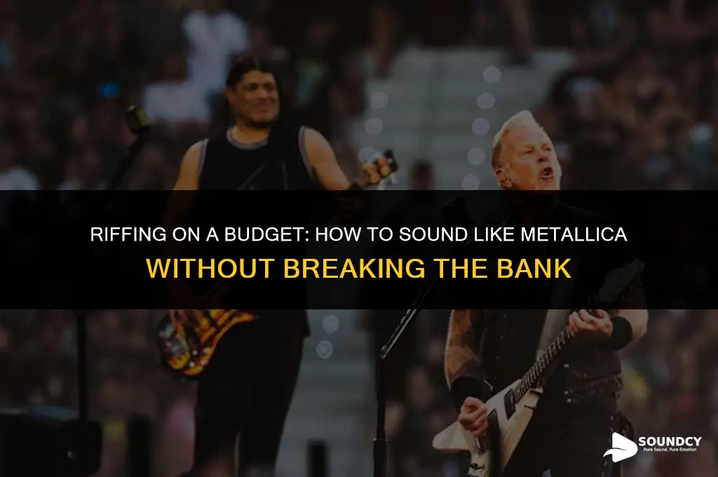 how to sound like metallica without busting the bank