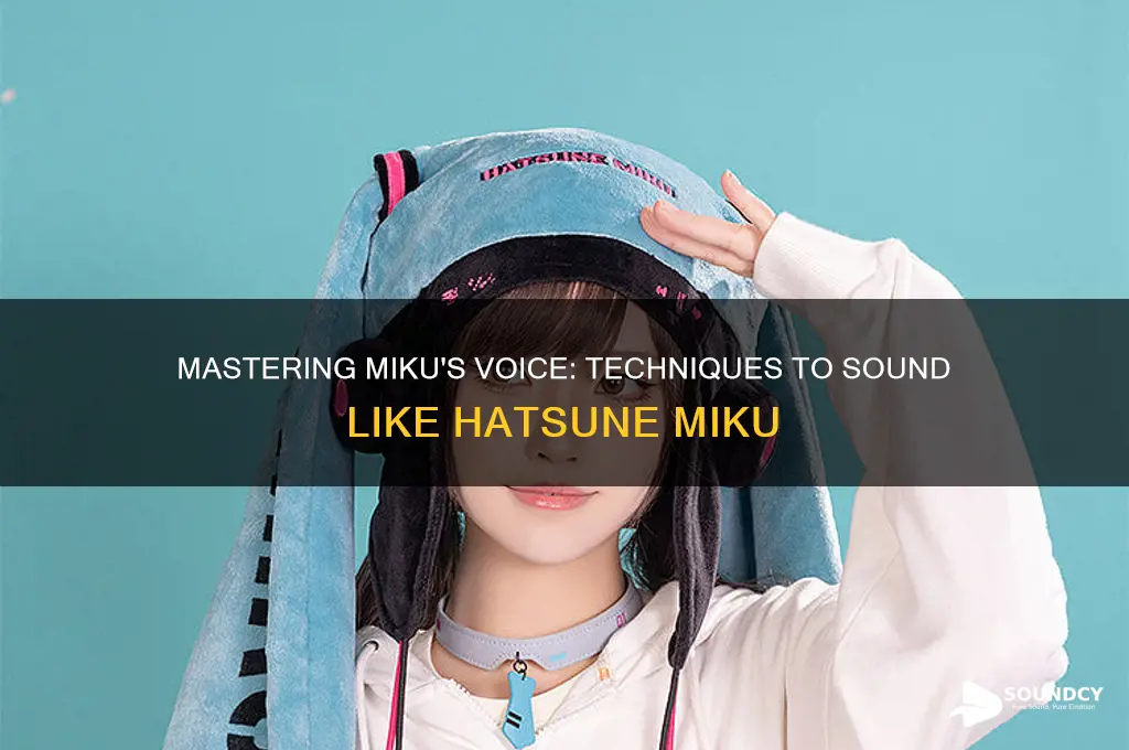 Mastering Miku's Voice Techniques To Sound Like Hatsune Miku SoundCy