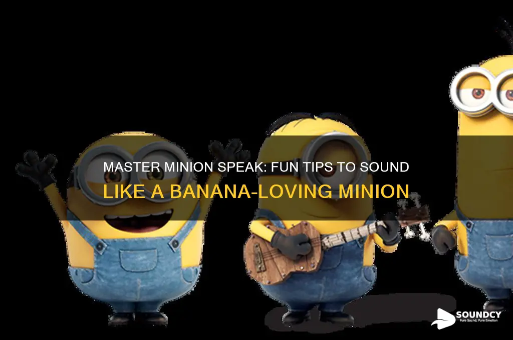 how to sound like minion