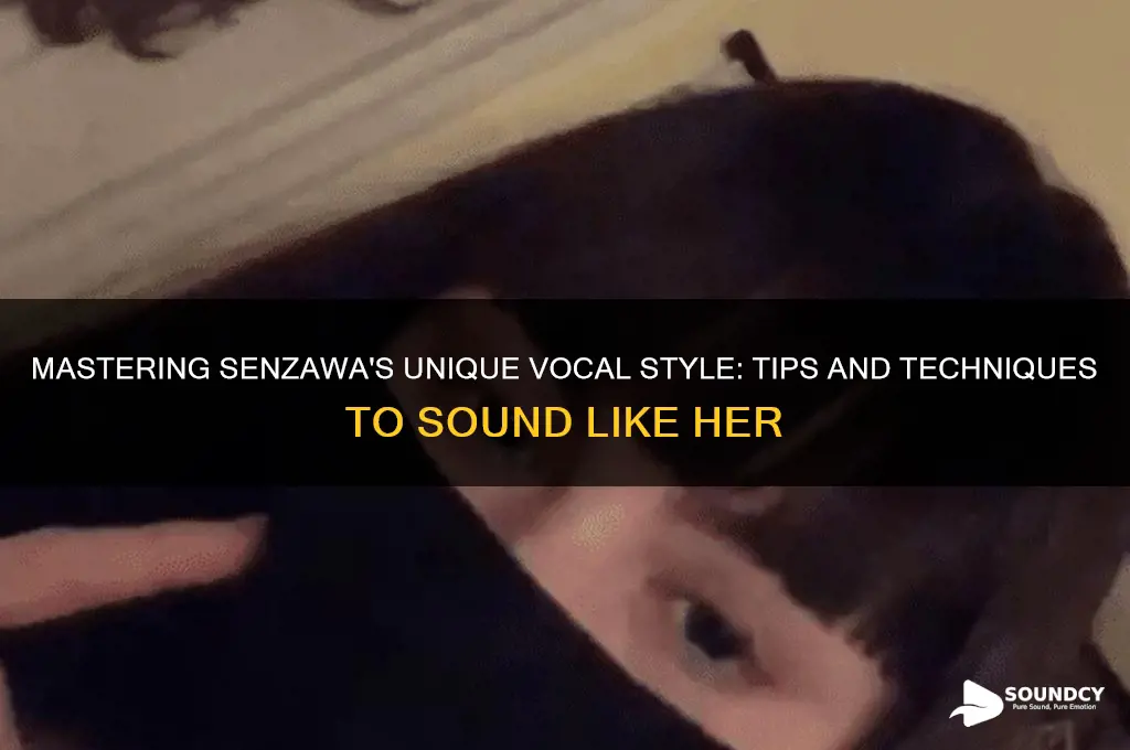 how to sound like senzawa