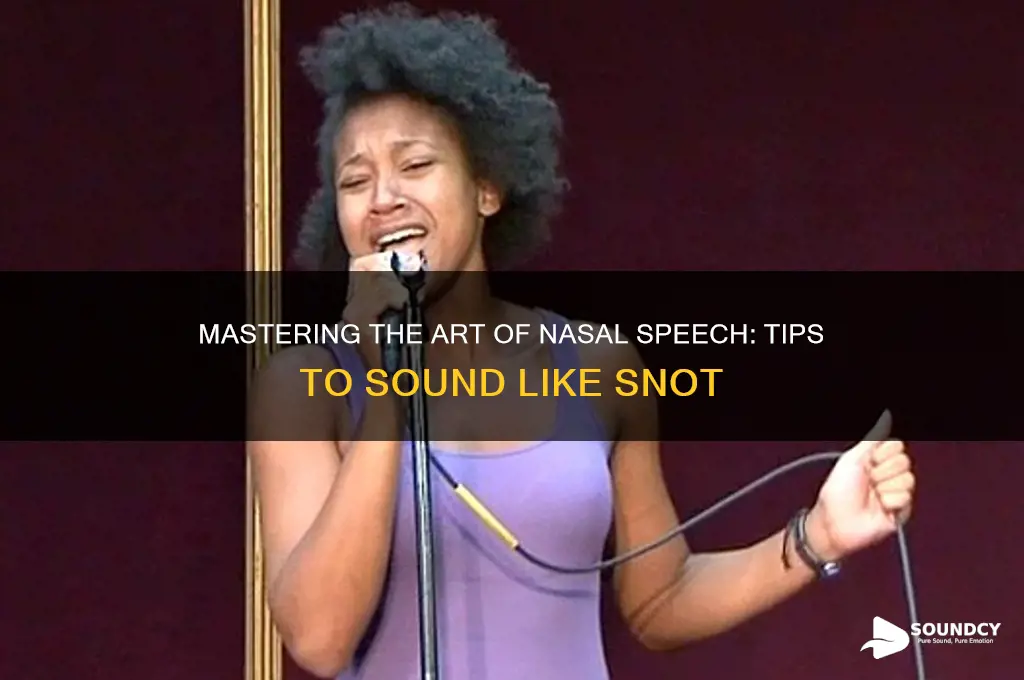 how to sound like snot