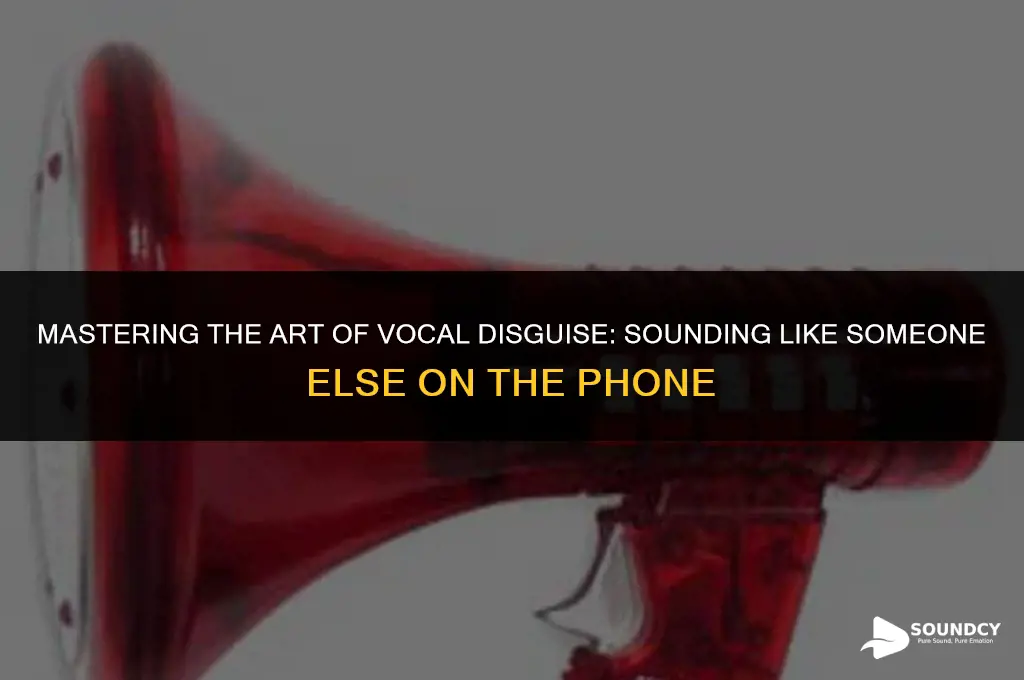 how to sound like someone else on the phone