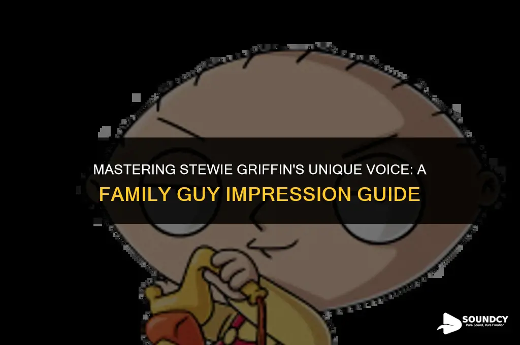 how to sound like stewie griffin from family guy