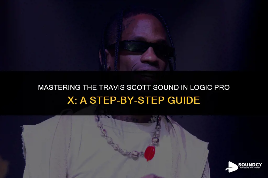 how to sound like travis scott logic pro x