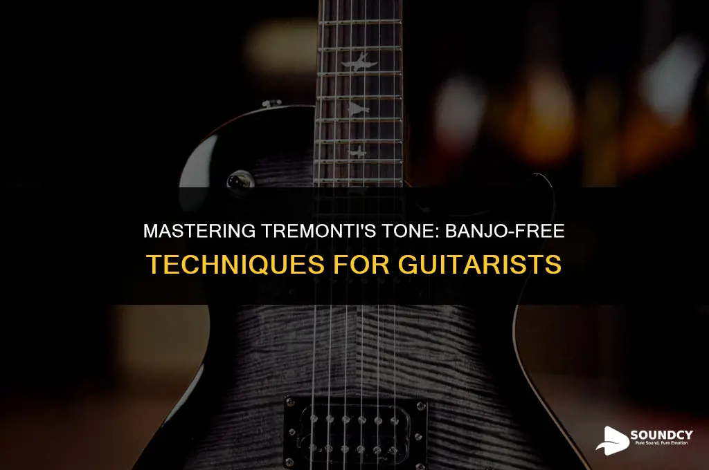 how to sound like tremonti without breaking the banj
