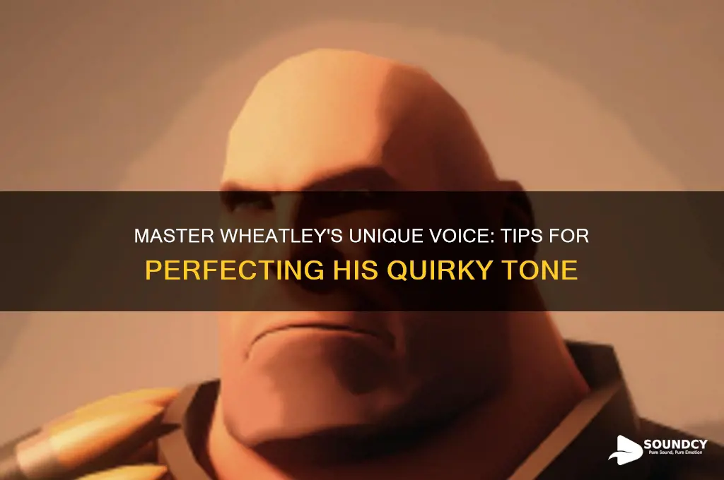 how to sound like wheatley