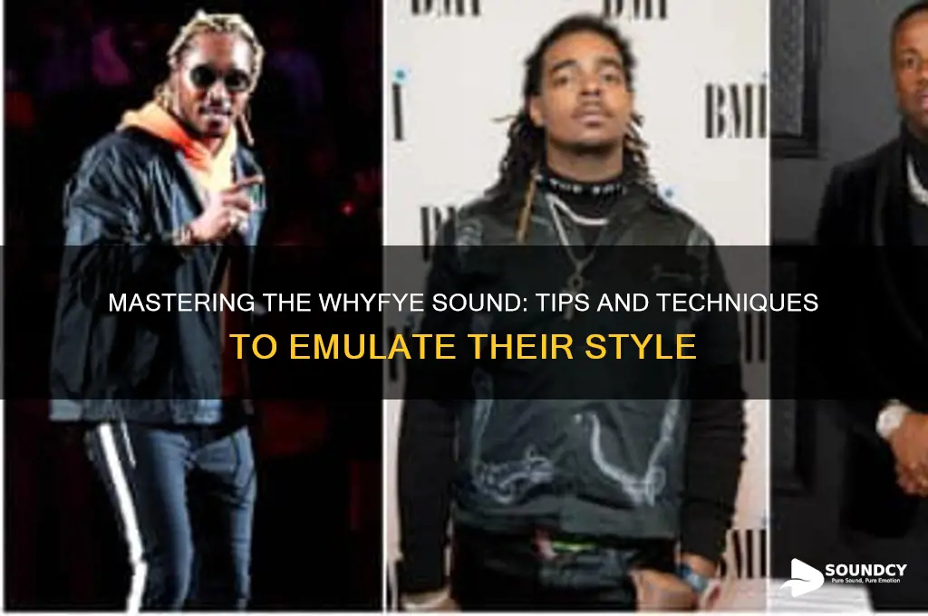 how to sound like whyfye
